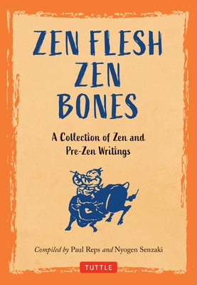 Zen Flesh Zen Bones: A Collection of Zen and Pre-Zen Writings by Reps, Paul