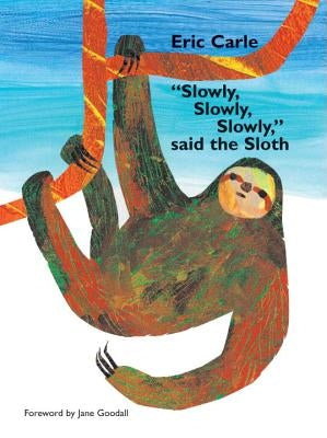 Slowly, Slowly, Slowly, Said the Sloth by Carle, Eric