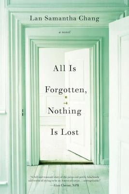 All Is Forgotten, Nothing Is Lost by Chang, Lan Samantha