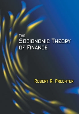 The Socionomic Theory of Finance by Prechter, Robert R.