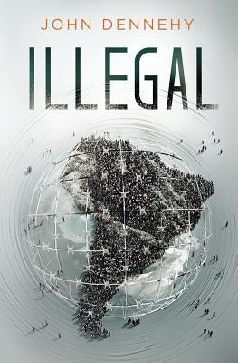 Illegal: a true story of love, revolution and crossing borders by Dennehy, John