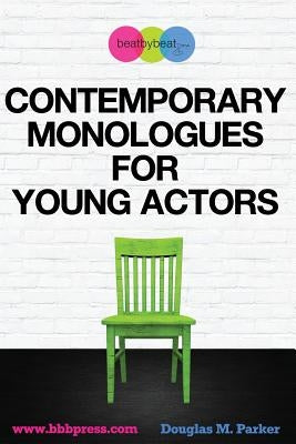 Contemporary Monologues for Young Actors: 54 High-Quality Monologues for Kids & Teens by Parker, Douglas M.