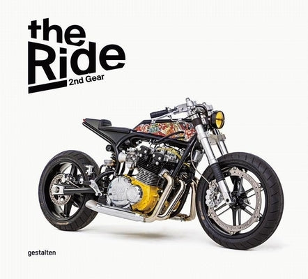 The Ride 2nd Gear - Rebel Edition: New Custom Motorcycles and Their Builders. Rebel Edition by Klanten, Robert