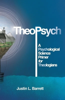 TheoPsych: A Psychological Science Primer for Theologians by Barrett, Justin