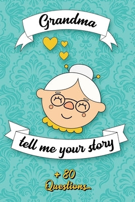 Grandma Tell Me Your Story: Book to be completed by your Grandmother - More than 80 questions to find out about her life - Space to write, paste p by David Co, Laurence