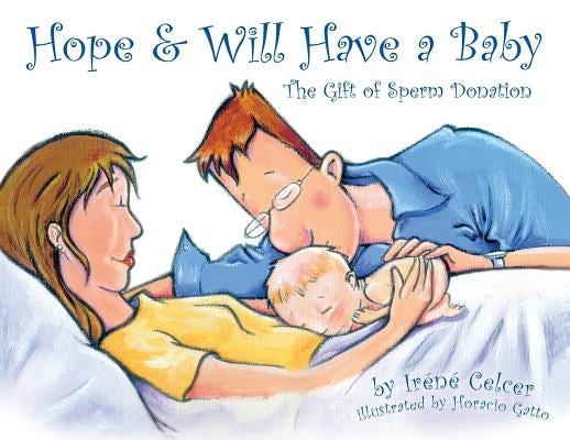 Hope & Will Have a Baby: The Gift of Sperm Donation by Celcer, Irene