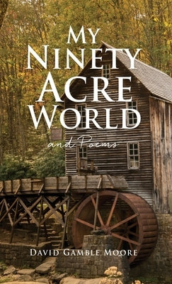 My Ninety Acre World and Poems by Moore, David Gamble