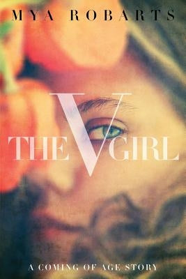 The V Girl: A coming of age story by Robarts, Mya