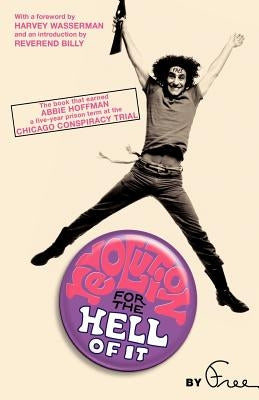 Revolution for the Hell of It: The Book That Earned Abbie Hoffman a Five-Year Prison Term at the Chicago Conspiracy Trial by Hoffman, Abbie