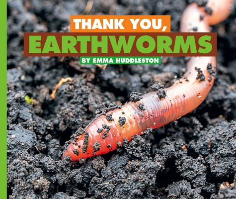 Thank You, Earthworms by Huddleston, Emma