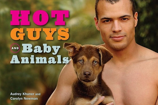 Hot Guys and Baby Animals by Khuner, Audrey