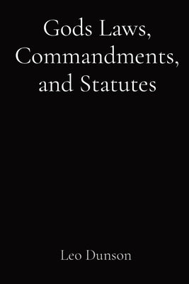 Gods Laws, Commandments, and Statutes by Dunson, Leo