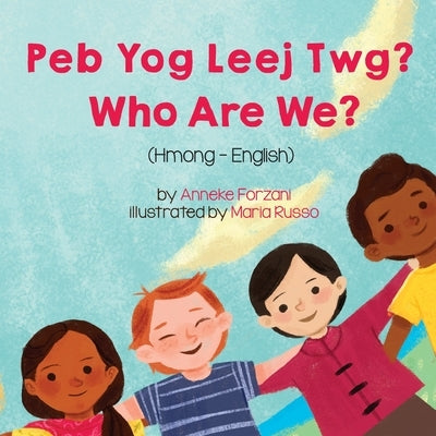 Who Are We? (Hmong-English): Peb Yog Leej Twg? by Forzani, Anneke