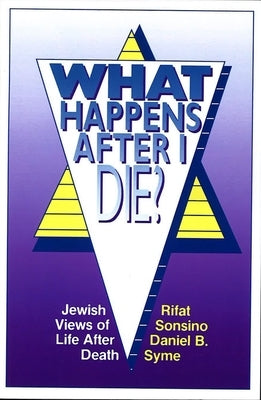 What Happens After I Die? Jewish Views of Life After Death by House, Behrman