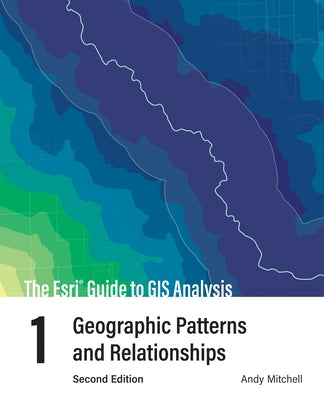 The ESRI Guide to GIS Analysis, Volume 1: Geographic Patterns and Relationships by Mitchell, Andy
