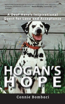 Hogan's Hope: A Deaf Hero's Inspirational Quest for Love and Acceptance by Bombaci, Connie