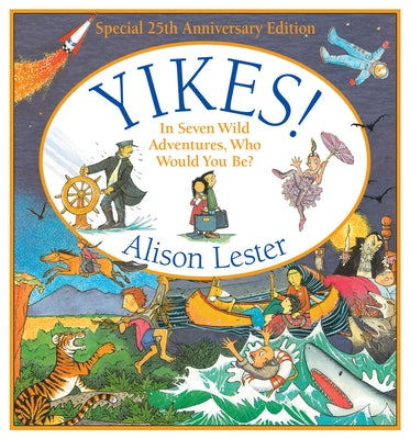 Yikes!: In Seven Wild Adventures, Who Would You Be? by Lester, Alison