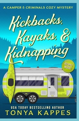 Kickbacks, Kayaks, and Kidnapping: A Camper and Criminals Cozy Mystery Series Book 12 by Kappes, Tonya