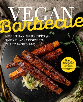 Vegan Barbecue: More Than 100 Recipes for Smoky and Satisfying Plant-Based BBQ by Sargent, Terry