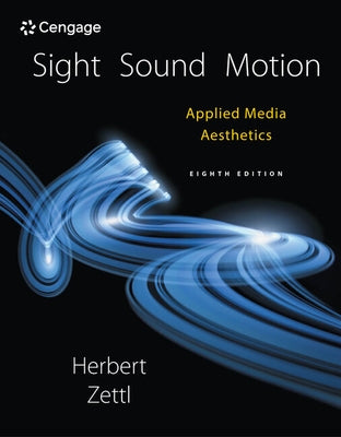 Sight, Sound, Motion: Applied Media Aesthetics by Zettl, Herbert