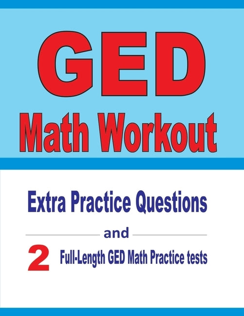 GED Math Workout: Extra Practice Questions and Two Full-Length Practice GED Math Tests by Nazari, Reza