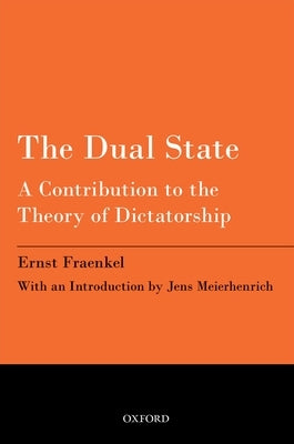 The Dual State: A Contribution to the Theory of Dictatorship by Fraenkel, Ernst