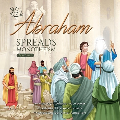 Abraham (as) Spreads Monotheism by Noureddin, Abbass