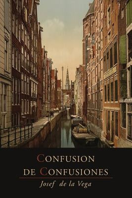 Confusion de Confusiones [1688]: Portions Descriptive of the Amsterdam Stock Exchange by De La Vega, Jose
