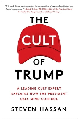 The Cult of Trump: A Leading Cult Expert Explains How the President Uses Mind Control by Hassan, Steven