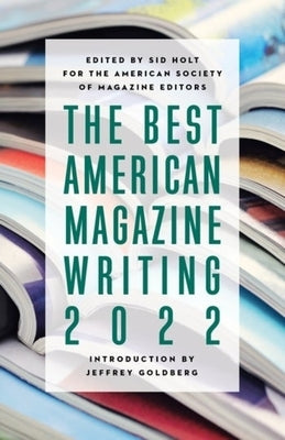 The Best American Magazine Writing 2022 by Holt, Sid