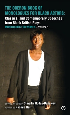 The Oberon Book of Monologues for Black Actors: Classical and Contemporary Speeches from Black British Plays: Monologues for Women Volume 1 by Harris, Naomie