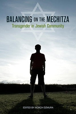 Balancing on the Mechitza: Transgender in Jewish Community by Dzmura, Noach