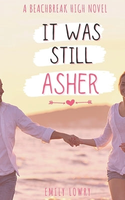 It Was Still Asher: A Sweet YA Romance by Lowry, Emily