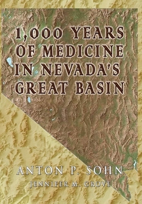 1000 Years of Medicine in the Great Basin by Sohn, Anton P.