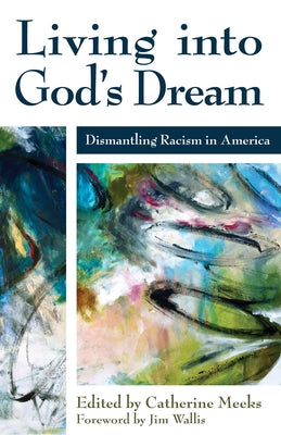 Living Into God's Dream: Dismantling Racism in America by Meeks, Catherine