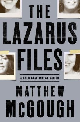 The Lazarus Files: A Cold Case Investigation by McGough, Matthew