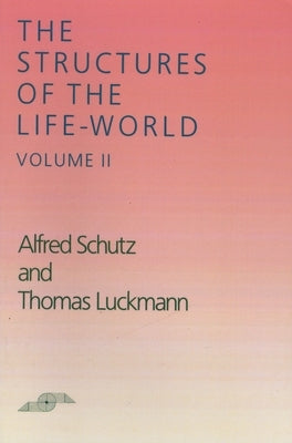 The Structures of the Life World: Volume 2 by Schutz, Alfred