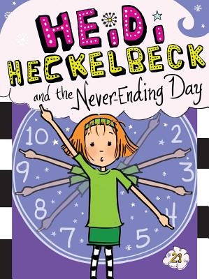 Heidi Heckelbeck and the Never-Ending Day: Volume 21 by Coven, Wanda
