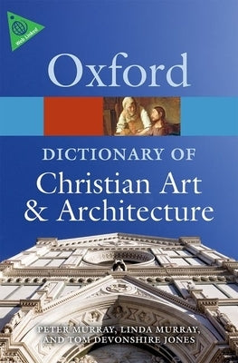 The Oxford Dictionary of Christian Art & Architecture by Devonshire Jones, Tom