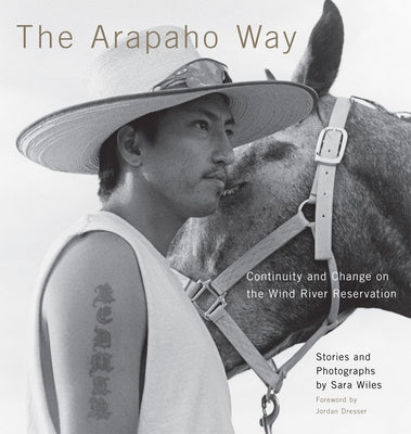 The Arapaho Way: Continuity and Change on the Wind River Reservation by Wiles, Sara