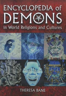 Encyclopedia of Demons in World Religions and Cultures by Bane, Theresa