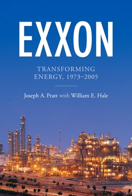 EXXON: Transforming Energy, 1973-2005 by Pratt, Joseph A.