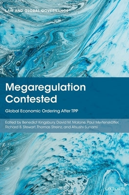 Megaregulation Contested: Global Economic Ordering After Tpp by Kingsbury, Benedict