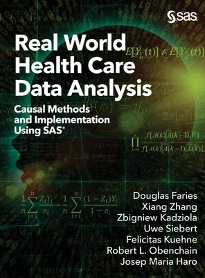 Real World Health Care Data Analysis: Causal Methods and Implementation Using SAS by Faries, Douglas