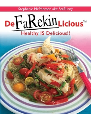 DeFaRekinLicious: Healthy IS Delicious!! by McPherson Aka Stefunny, Stephanie