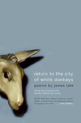 Return to the City of White Donkeys: Poems by Tate, James