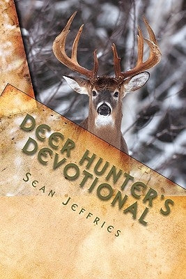 Deer Hunter's Devotional: Hunting for the Heart of God by Jeffries, Sean