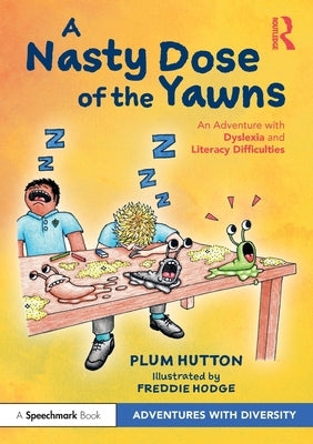 A Nasty Dose of the Yawns: An Adventure with Dyslexia and Literacy Difficulties by Hutton, Plum