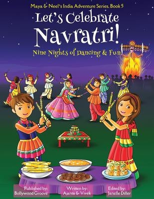Let's Celebrate Navratri! (Nine Nights of Dancing & Fun) (Maya & Neel's India Adventure Series, Book 5) by Chakraborty, Ajanta