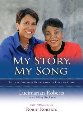 My Story, My Song: Mother-Daughter Reflections on Life and Faith by Roberts, Lucimarian